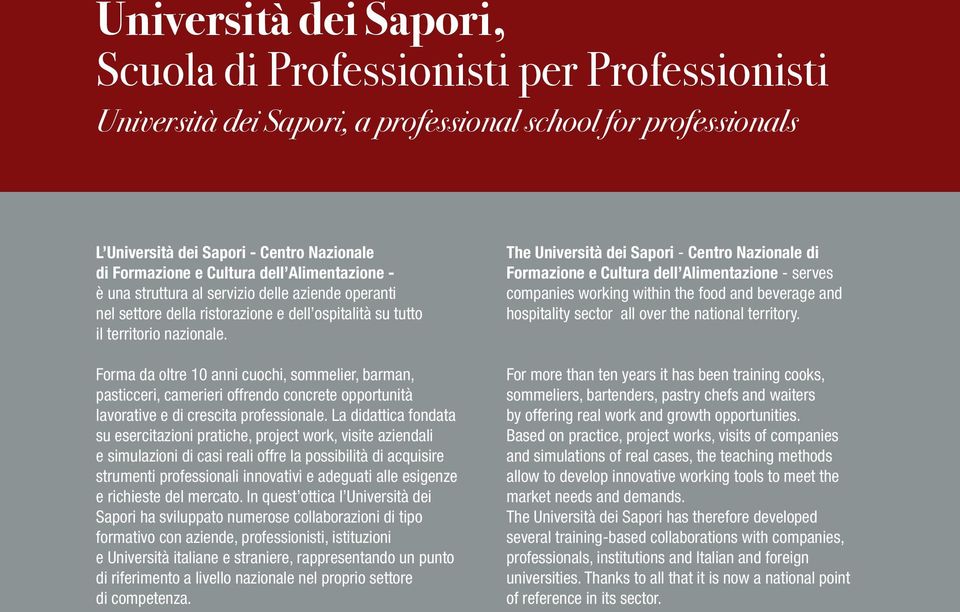 Forma da oltre 10 anni cuochi, sommelier, barman, pasticceri, camerieri offrendo concrete opportunità lavorative e di crescita professionale.