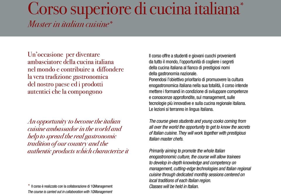 authentic products which characterize it * Il corso è realizzato con la collaborazione di 1Management The course is carried out in collaboration with 1Management Il corso offre a studenti e giovani