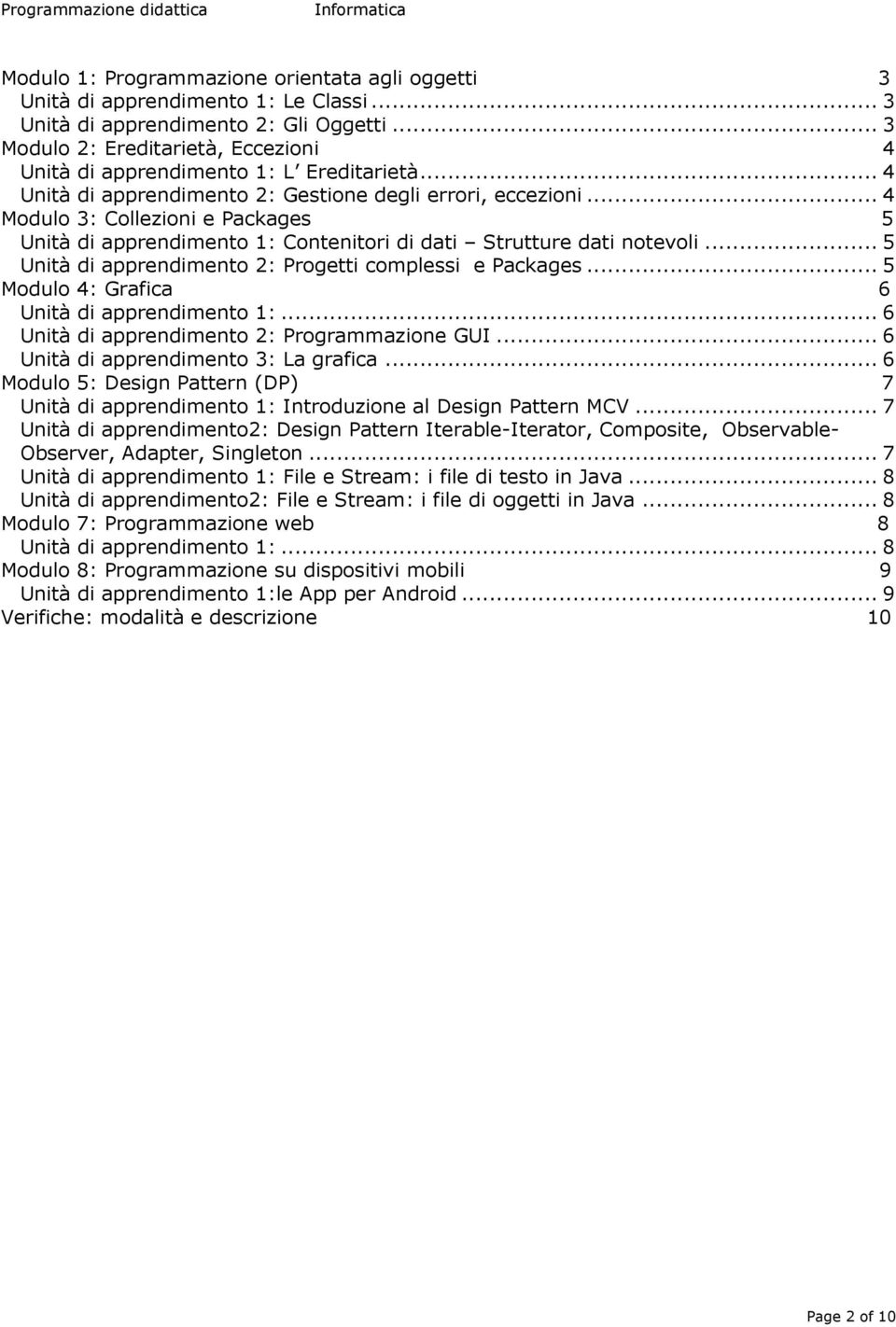 .. 4 Modulo 3: Collezioni e Packages 5 Unità di apprendimento 1: Contenitori di dati Strutture dati notevoli... 5 Unità di apprendimento 2: Progetti complessi e Packages.