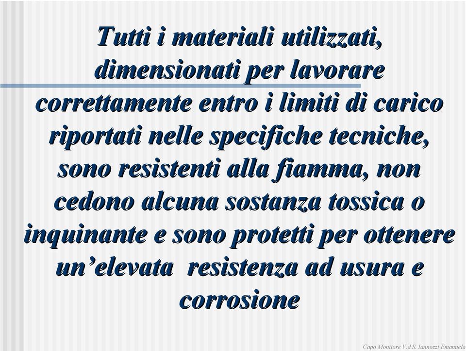 resistenti alla fiamma, non cedono alcuna sostanza tossica o