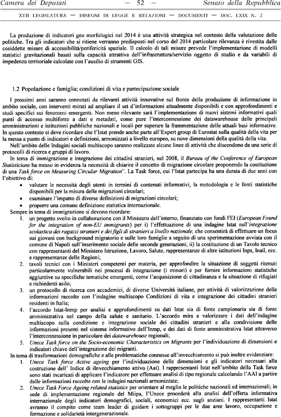 Il calcolo di tali misure prevede l implementazione di modelli statistici gravitazionali basati sulla capacità attrattiva dell infrastruttura/servizio oggetto di studio e da variabili di impedenza