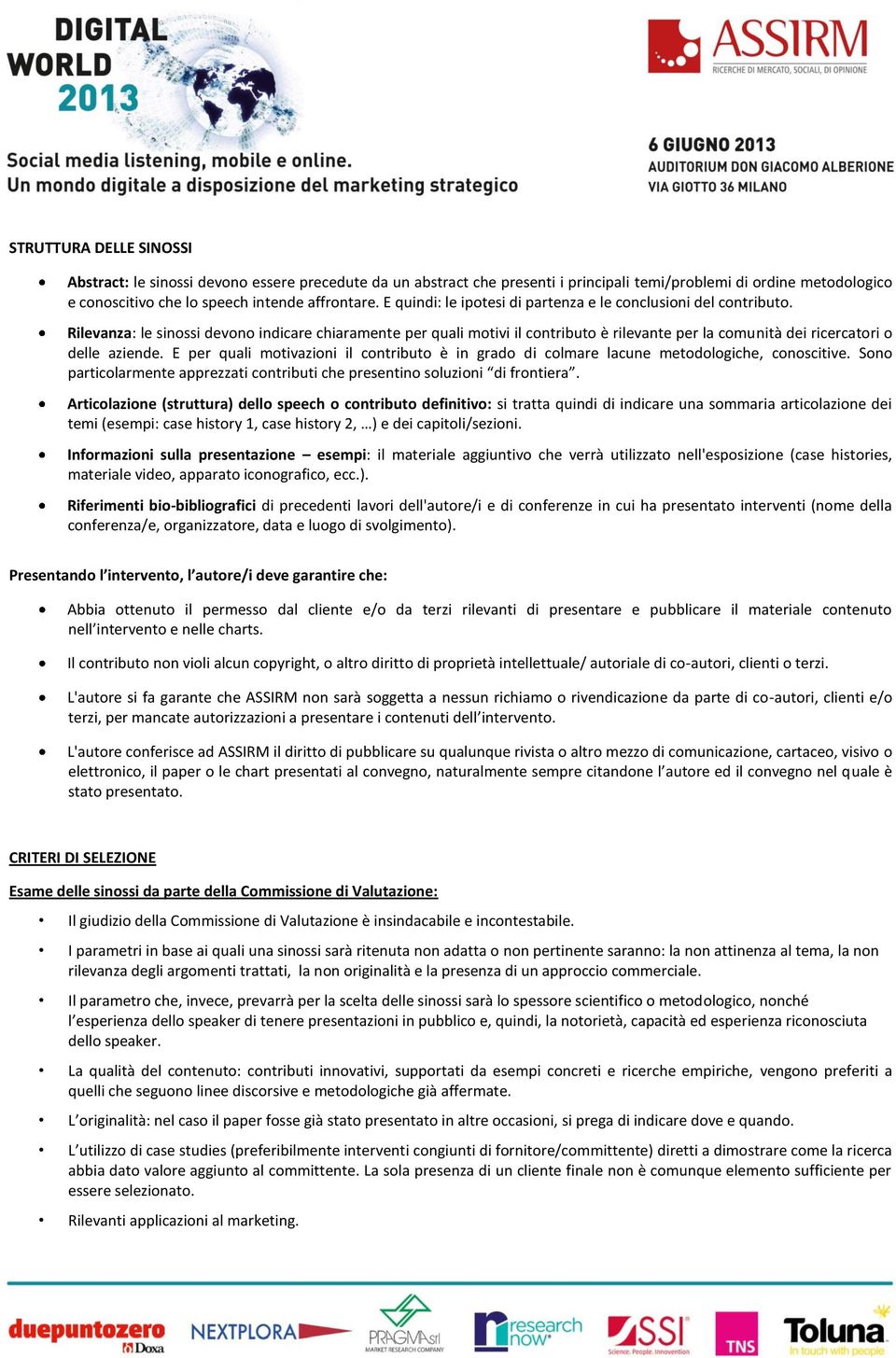 Rilevanza: le sinossi devono indicare chiaramente per quali motivi il contributo è rilevante per la comunità dei ricercatori o delle aziende.