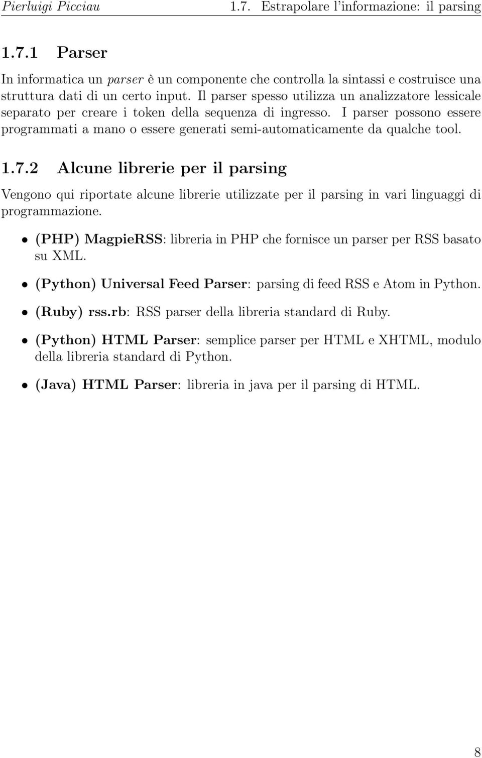 I parser possono essere programmati a mano o essere generati semi-automaticamente da qualche tool. 1.7.