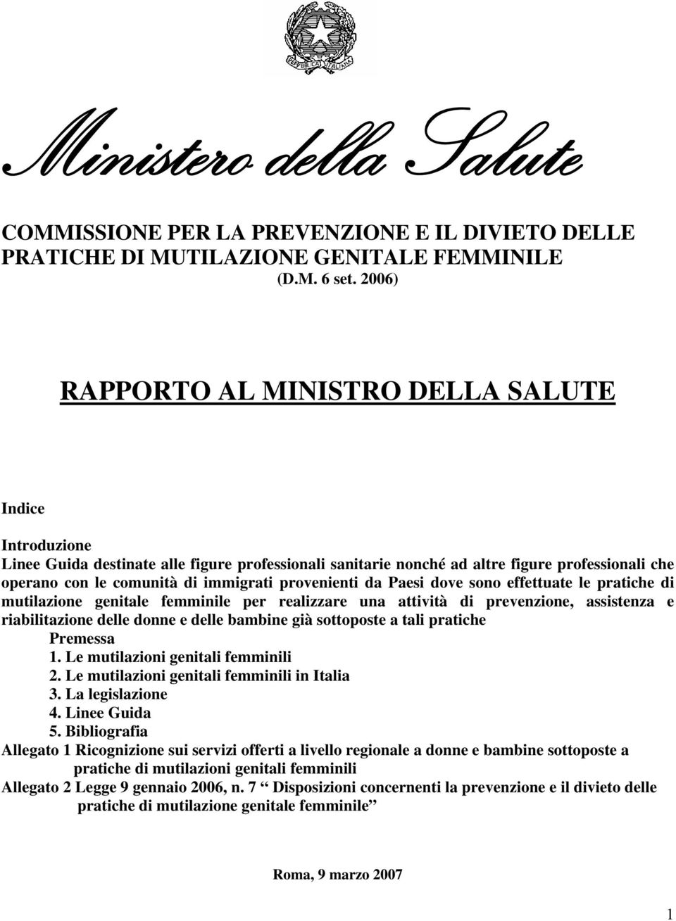 provenienti da Paesi dove sono effettuate le pratiche di mutilazione genitale femminile per realizzare una attività di prevenzione, assistenza e riabilitazione delle donne e delle bambine già