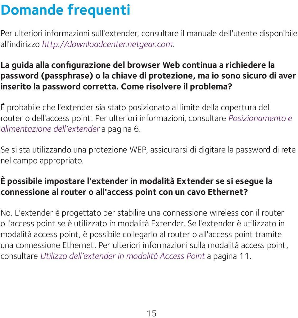 Come risolvere il problema? È probabile che l'extender sia stato posizionato al limite della copertura del router o dell'access point.