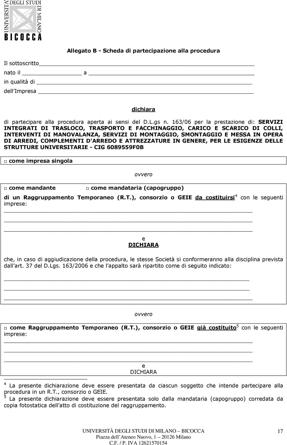 ARREDI, COMPLEMENTI D ARREDO E ATTREZZATURE IN GENERE, PER LE ESIGENZE DELLE STRUTTURE UNIVERSITARIE - CIG 6089559F0B come impresa singola come mandante ovvero come mandataria (capogruppo) di un