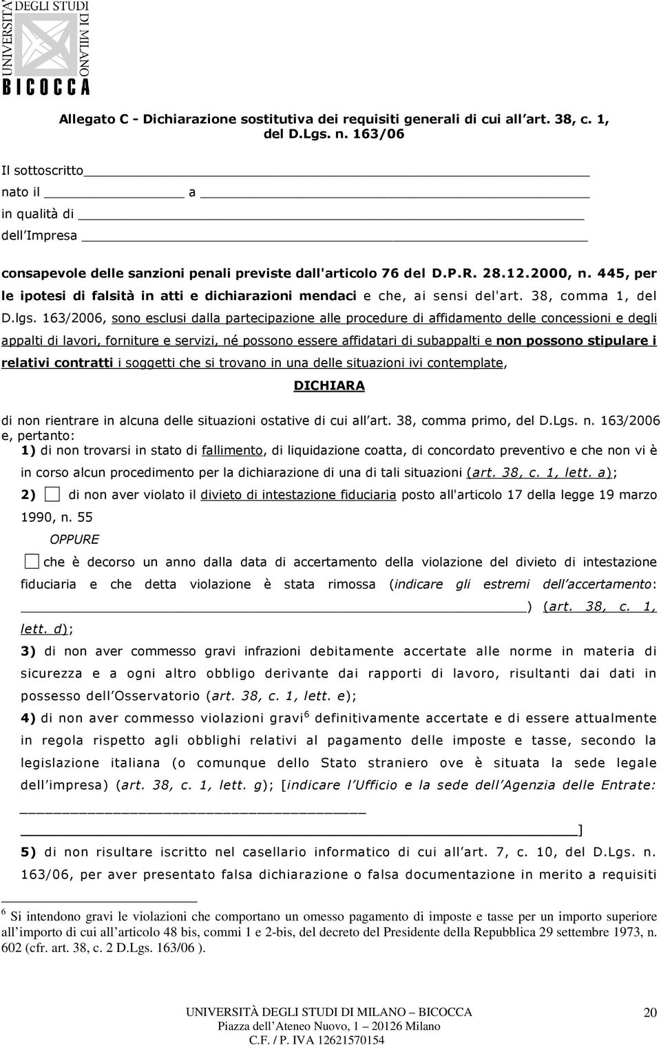 445, per le ipotesi di falsità in atti e dichiarazioni mendaci e che, ai sensi del'art. 38, comma 1, del D.lgs.