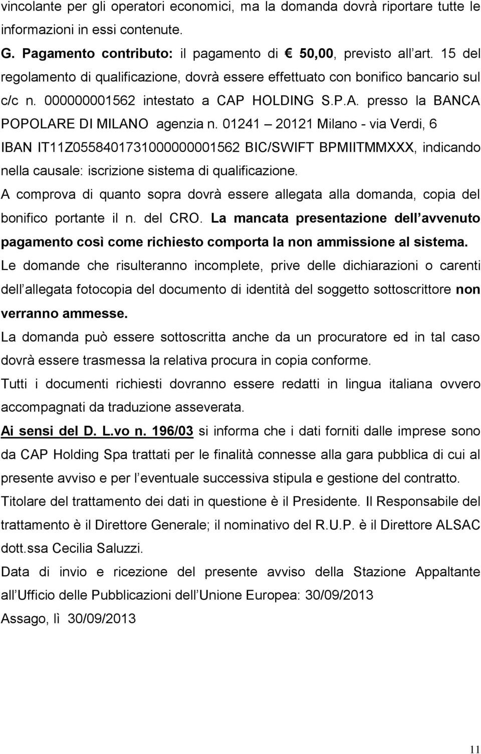 01241 20121 Milano - via Verdi, 6 IBAN IT11Z0558401731000000001562 BIC/SWIFT BPMIITMMXXX, indicando nella causale: iscrizione sistema di qualificazione.