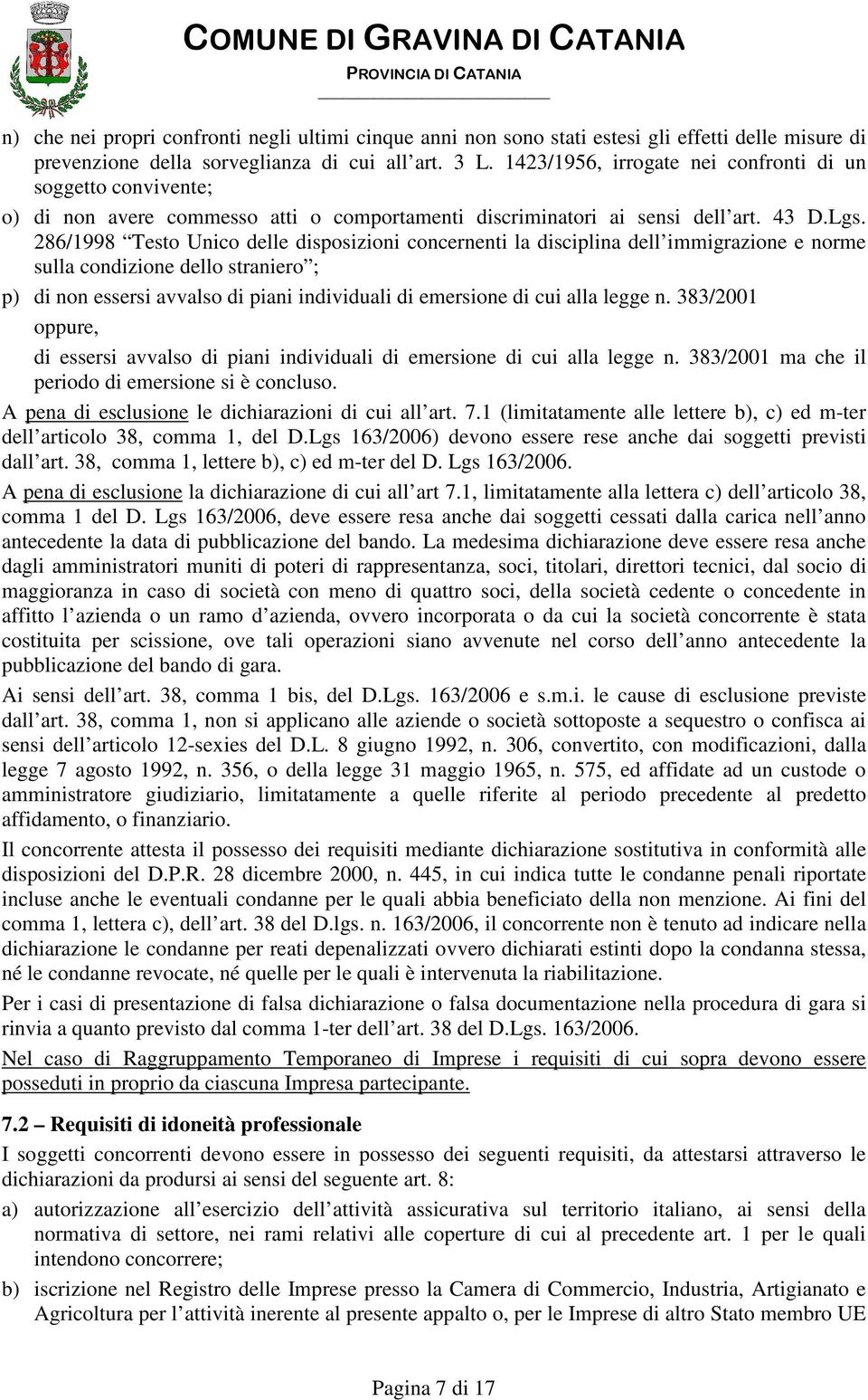 286/1998 Testo Unico delle disposizioni concernenti la disciplina dell immigrazione e norme sulla condizione dello straniero ; p) di non essersi avvalso di piani individuali di emersione di cui alla