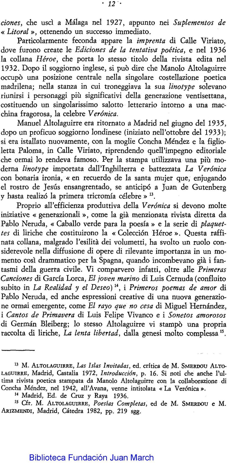 1932. Dopo il soggiorno inglese, si puo dire che Manolo Altolaguirre occupo una posizione centrale nella singolare costellazione poetica madrilena; nella stanza in cuí troneggiava la sua linotype