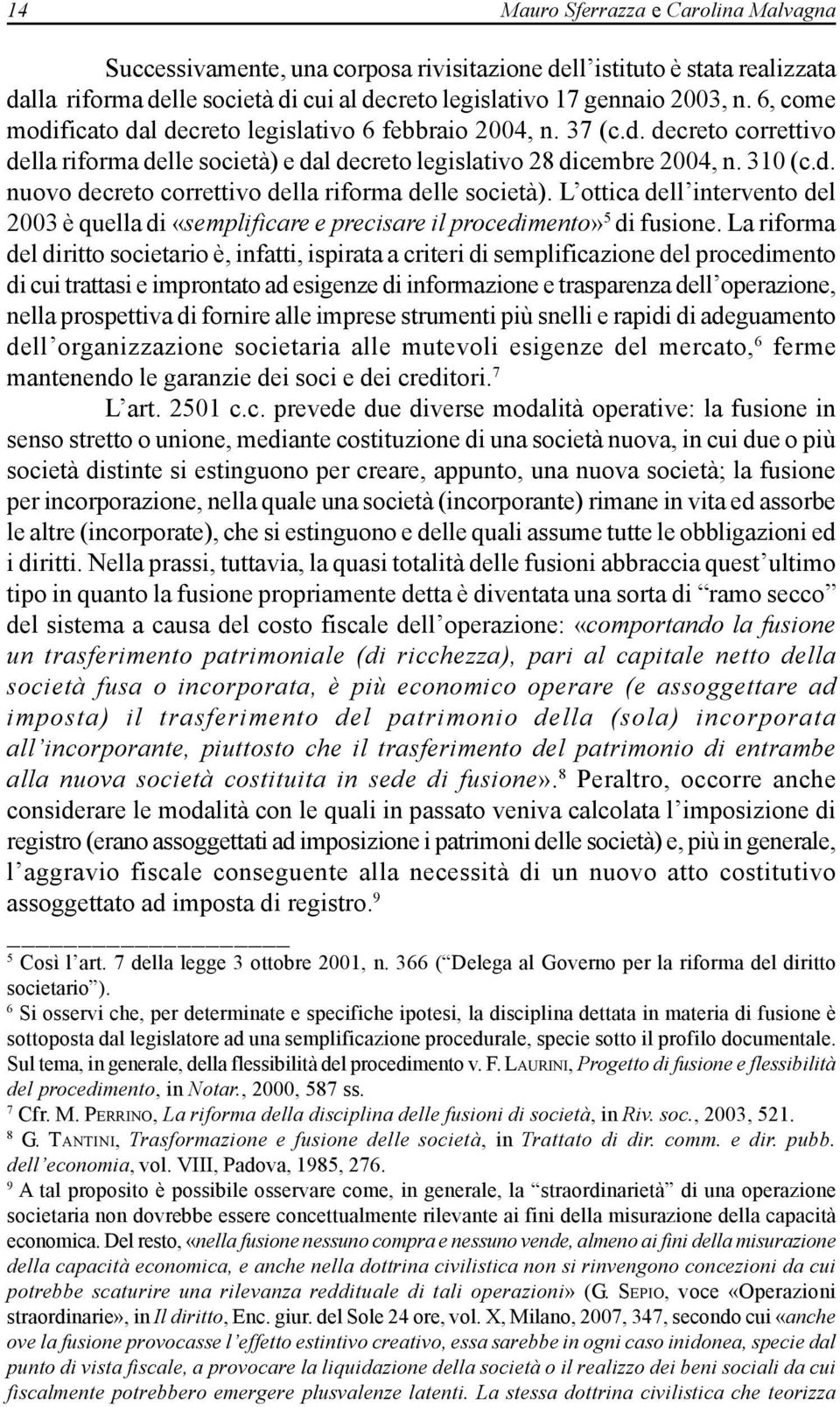 L ottica dell intervento del 2003 è quella di «semplificare e precisare il procedimento» 5 di fusione.