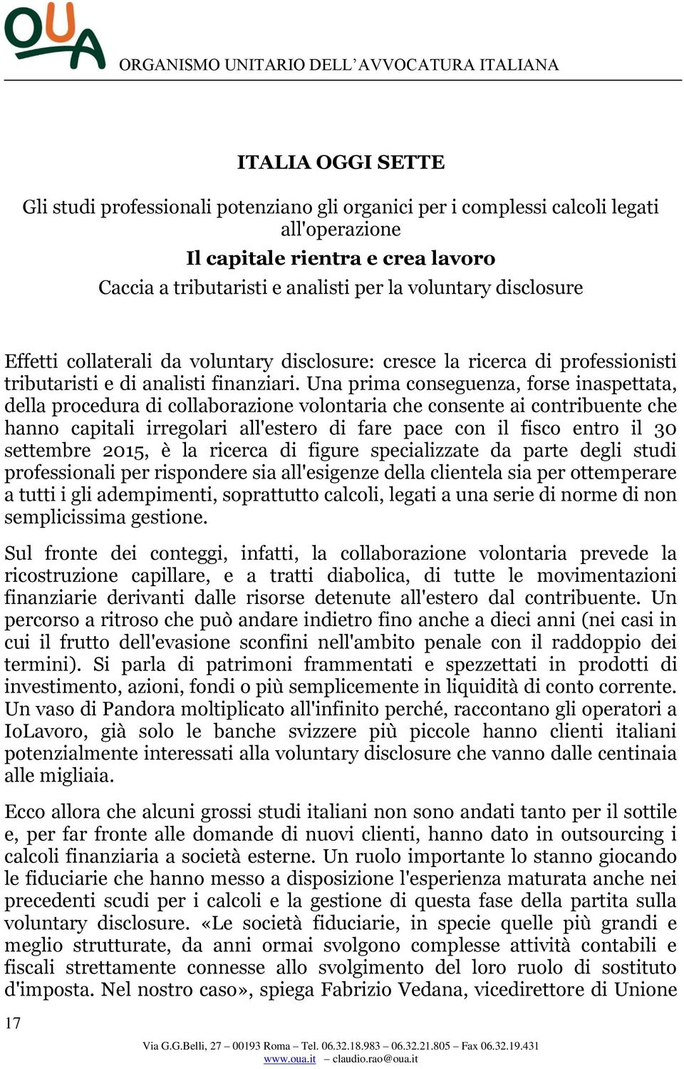 Una prima conseguenza, forse inaspettata, della procedura di collaborazione volontaria che consente ai contribuente che hanno capitali irregolari all'estero di fare pace con il fisco entro il 30