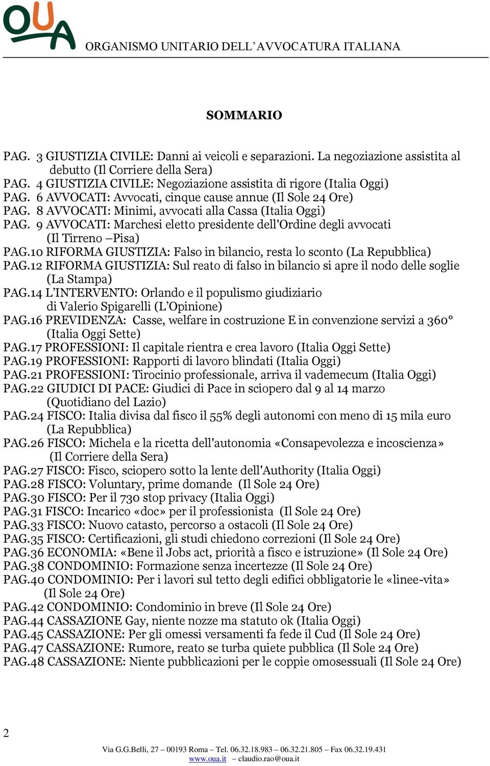 9 AVVOCATI: Marchesi eletto presidente dell'ordine degli avvocati (Il Tirreno Pisa) PAG.10 RIFORMA GIUSTIZIA: Falso in bilancio, resta lo sconto (La Repubblica) PAG.