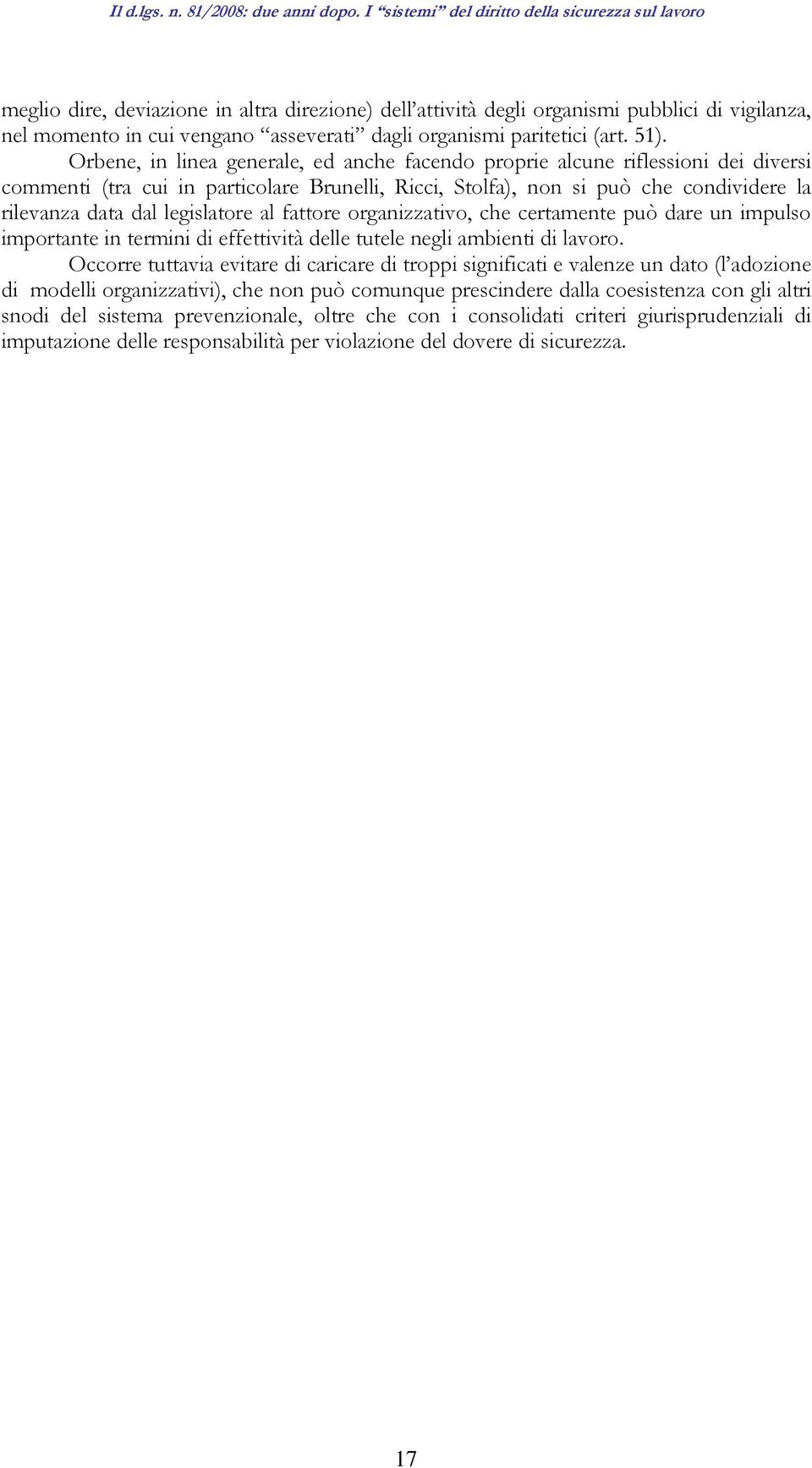 legislatore al fattore organizzativo, che certamente può dare un impulso importante in termini di effettività delle tutele negli ambienti di lavoro.