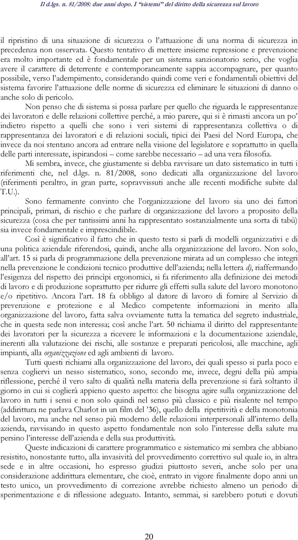 contemporaneamente sappia accompagnare, per quanto possibile, verso l adempimento, considerando quindi come veri e fondamentali obiettivi del sistema favorire l attuazione delle norme di sicurezza ed