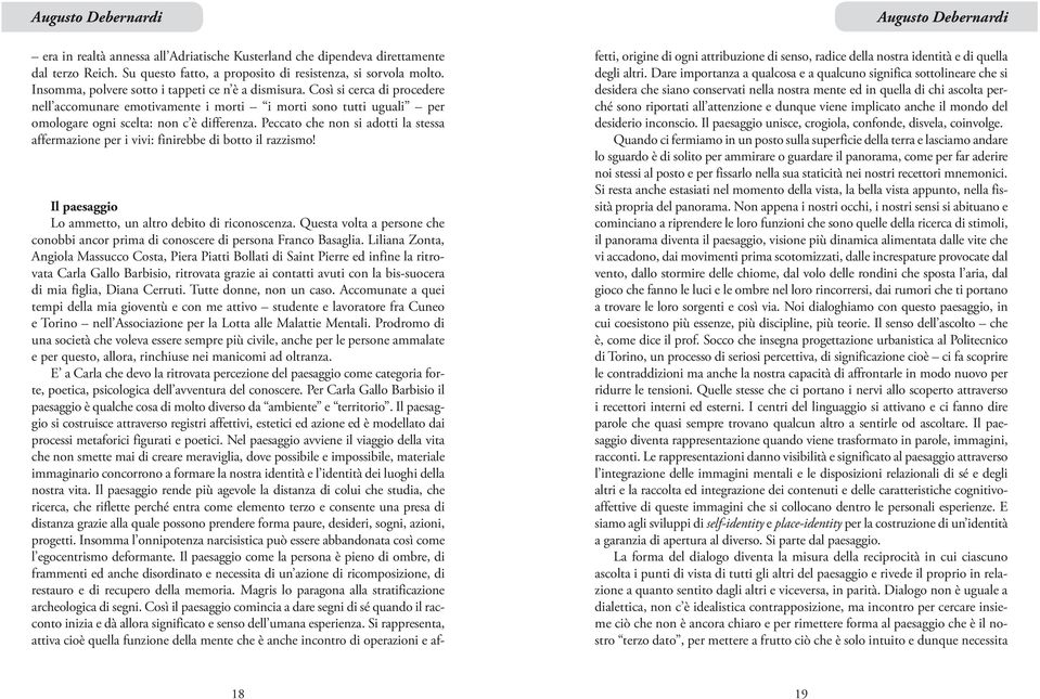 Peccato che non si adotti la stessa affermazione per i vivi: finirebbe di botto il razzismo! Augusto Debernardi Il paesaggio Lo ammetto, un altro debito di riconoscenza.