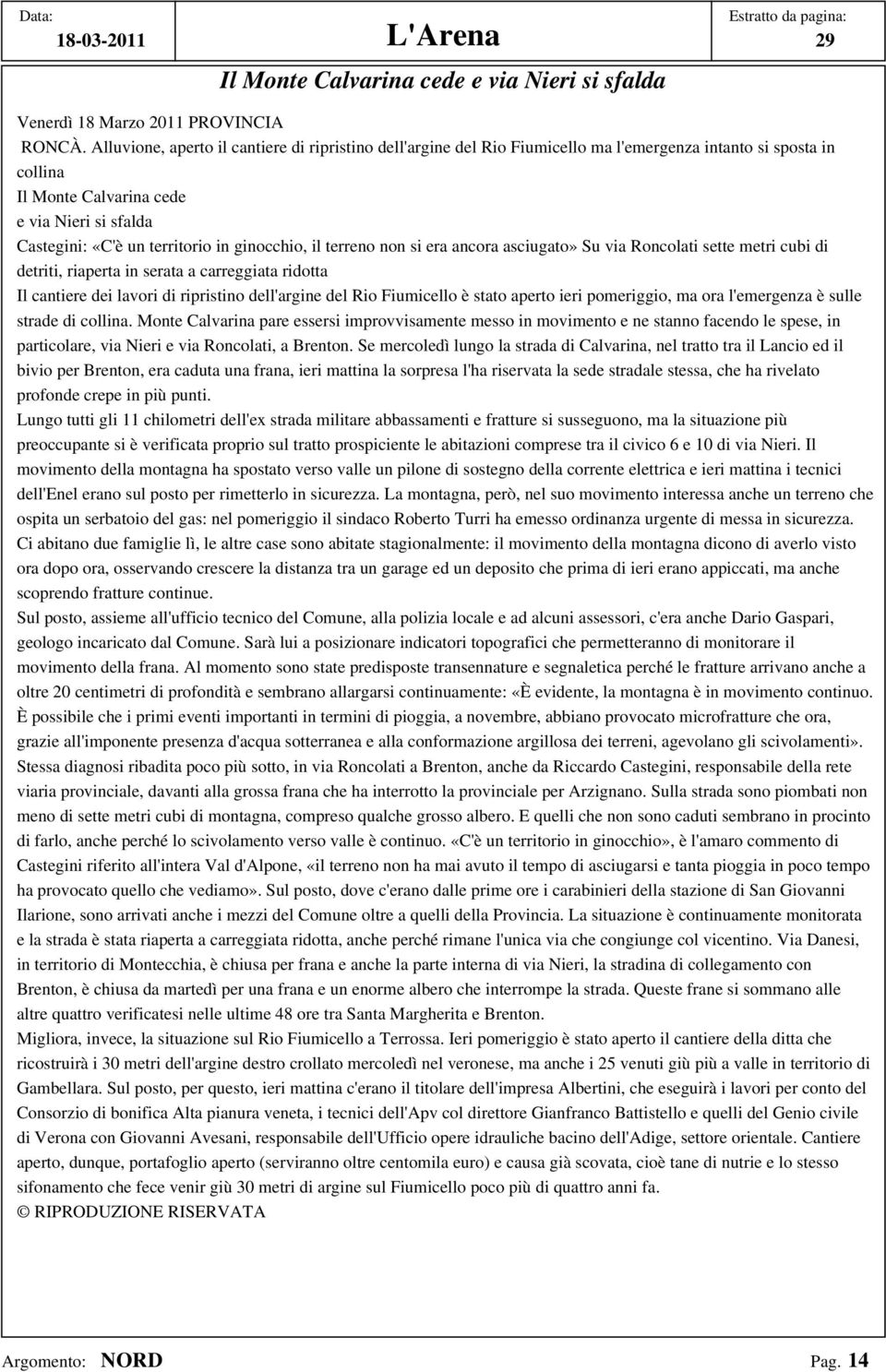 ginocchio, il terreno non si era ancora asciugato» Su via Roncolati sette metri cubi di detriti, riaperta in serata a carreggiata ridotta Il cantiere dei lavori di ripristino dell'argine del Rio