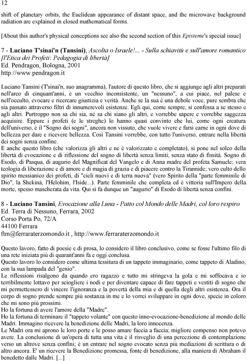 ... - Sulla schiavitù e sull'amore romantico [l'etica dei Profeti: Pedagogia di libertà] Ed. Pendragon, Bologna, 2001 http://www.pendragon.