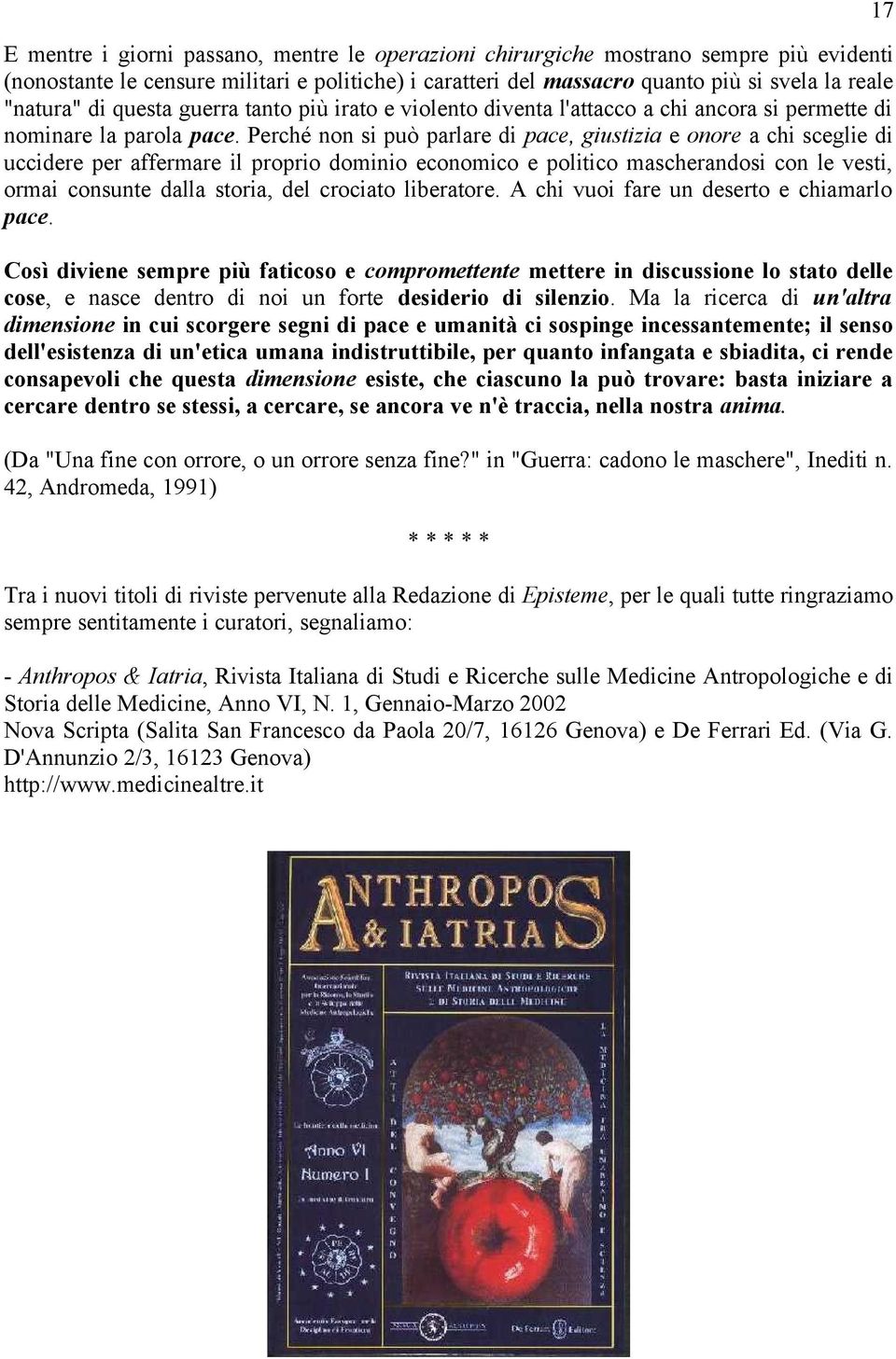 Perché non si può parlare di pace, giustizia e onore a chi sceglie di uccidere per affermare il proprio dominio economico e politico mascherandosi con le vesti, ormai consunte dalla storia, del