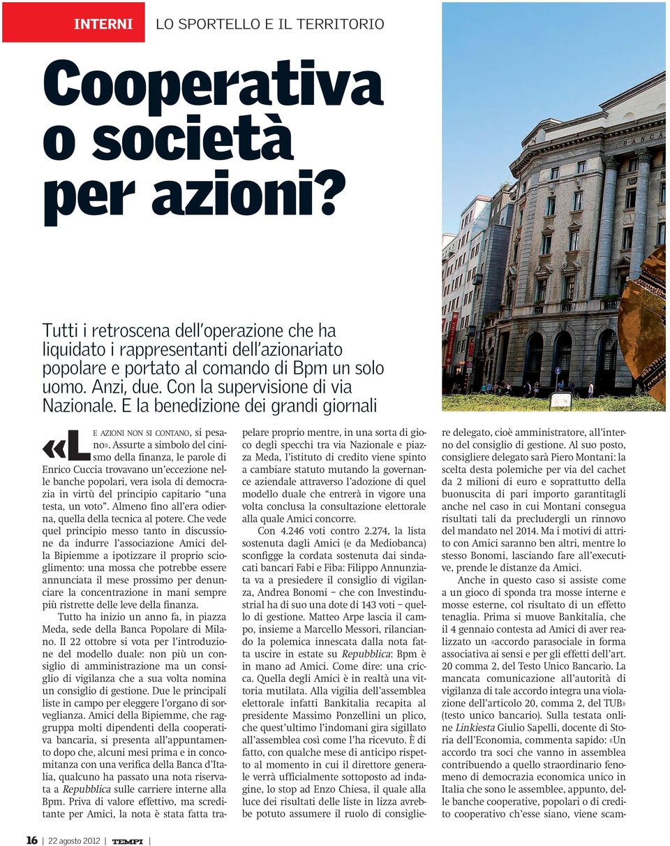 E la benedizione dei grandi giornali «Le azioni non si contano, si pesano».