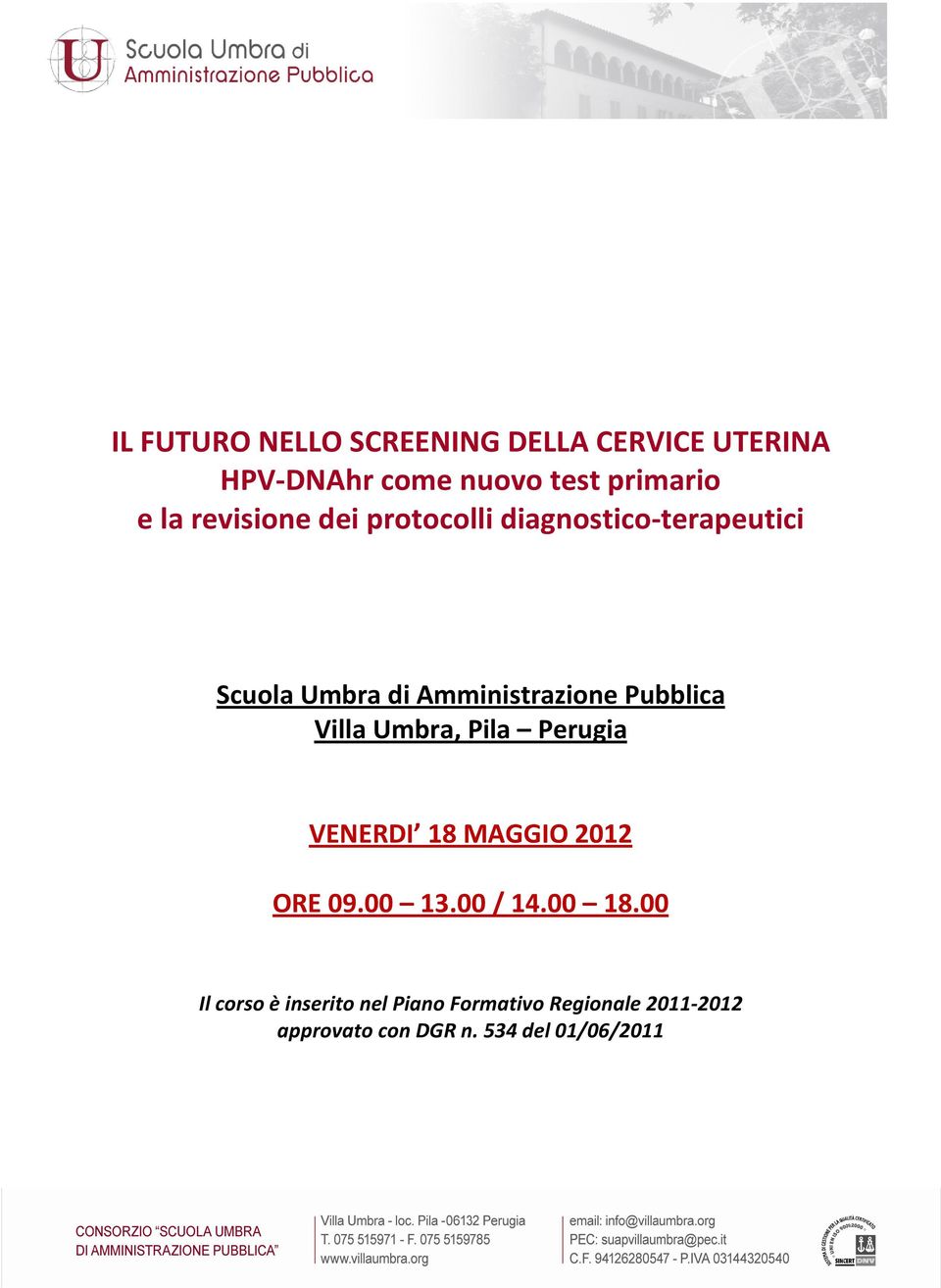 Pubblica Villa Umbra, Pila Perugia VENERDI 18 MAGGIO 2012 ORE 09.00 13.00 / 14.00 18.