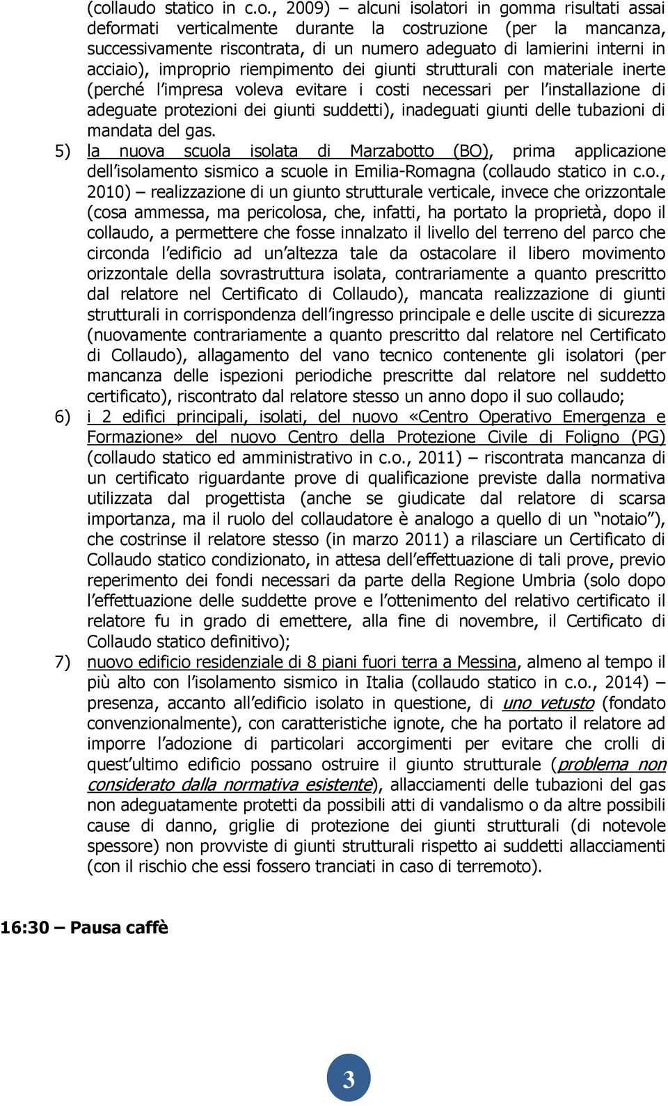 giunti suddetti), inadeguati giunti delle tubazioni di mandata del gas.