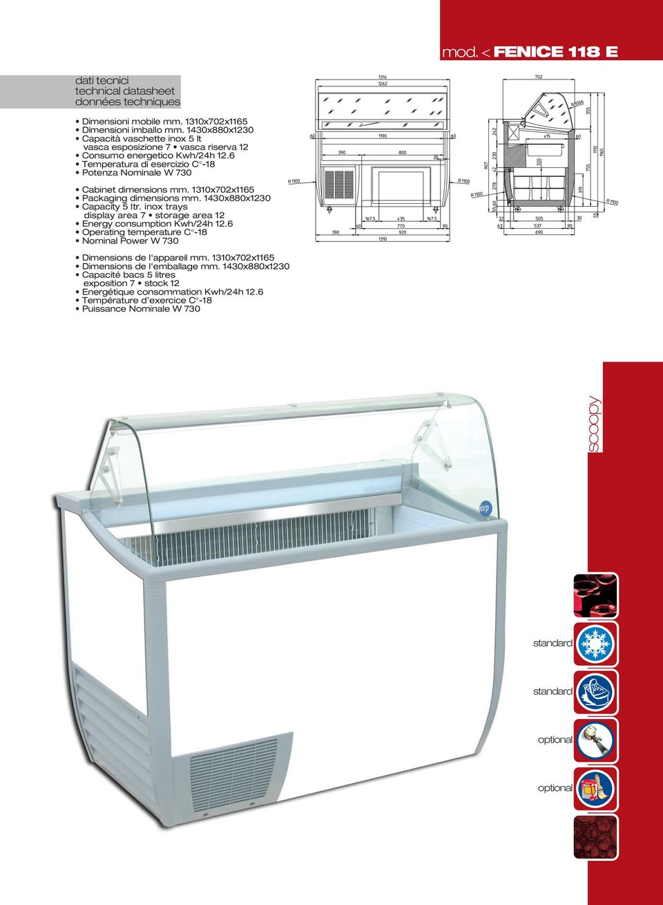 1310x702x1165 Packaging dimensions mm. 1430x880x1230 display area 7 storage area 12 Energy consumption Kwh/24h 12.