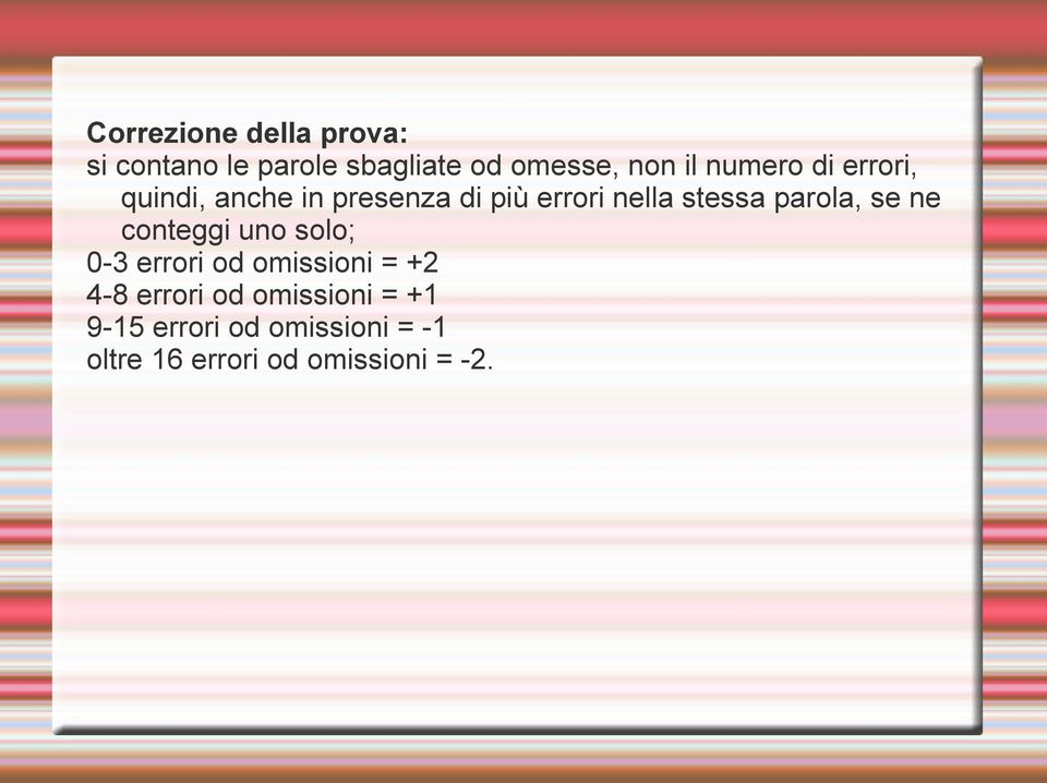 parola, se ne conteggi uno solo; 0-3 errori od omissioni = +2 4-8 errori