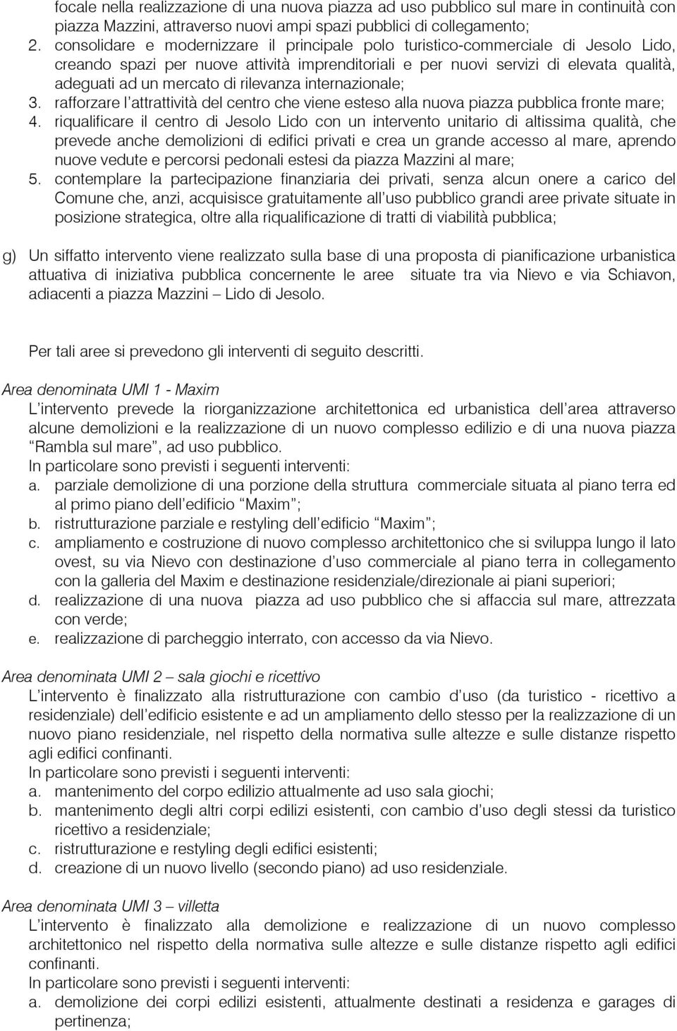 rilevanza internazionale; 3. rafforzare l attrattività del centro che viene esteso alla nuova piazza pubblica fronte mare; 4.