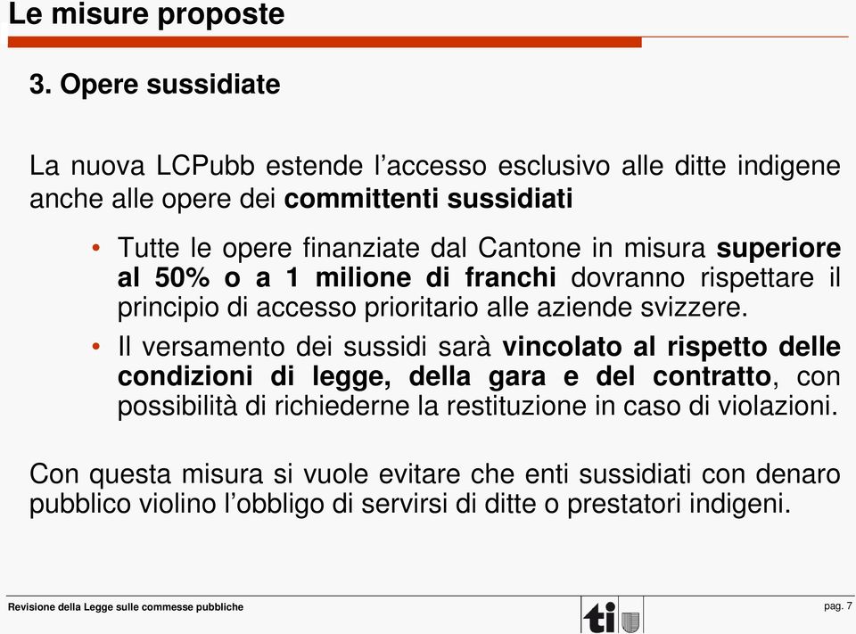 misura superiore al 50% o a 1 milione di franchi dovranno rispettare il principio di accesso prioritario alle aziende svizzere.