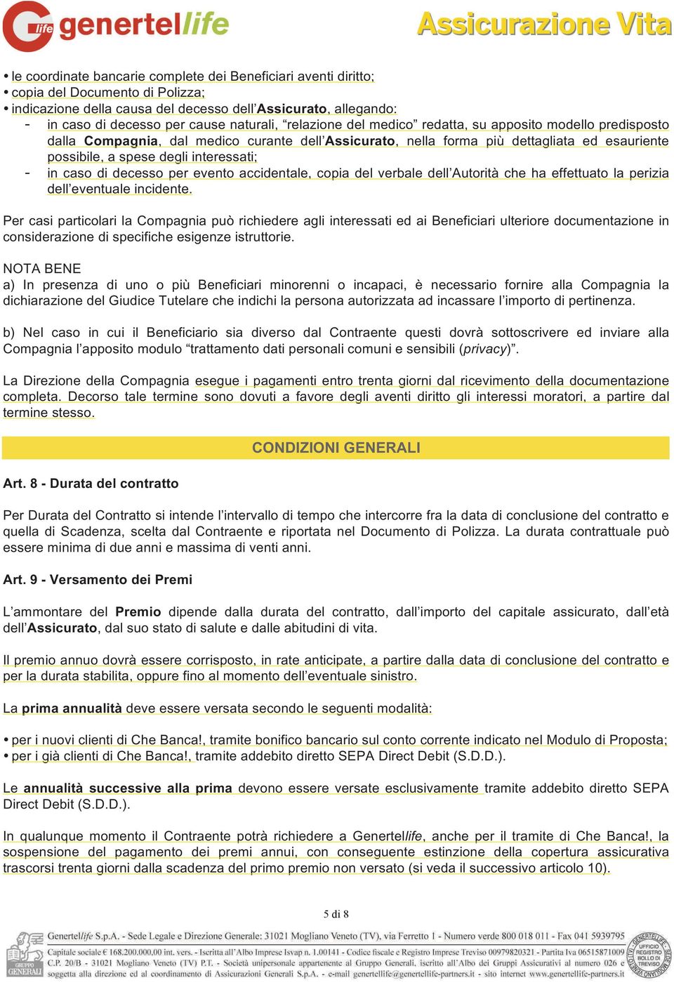 caso di decesso per evento accidentale, copia del verbale dell Autorità che ha effettuato la perizia dell eventuale incidente.