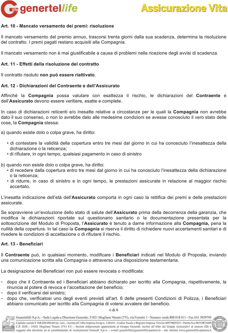 11 - Effetti della risoluzione del contratto Il contratto risoluto non può essere riattivato. Art.