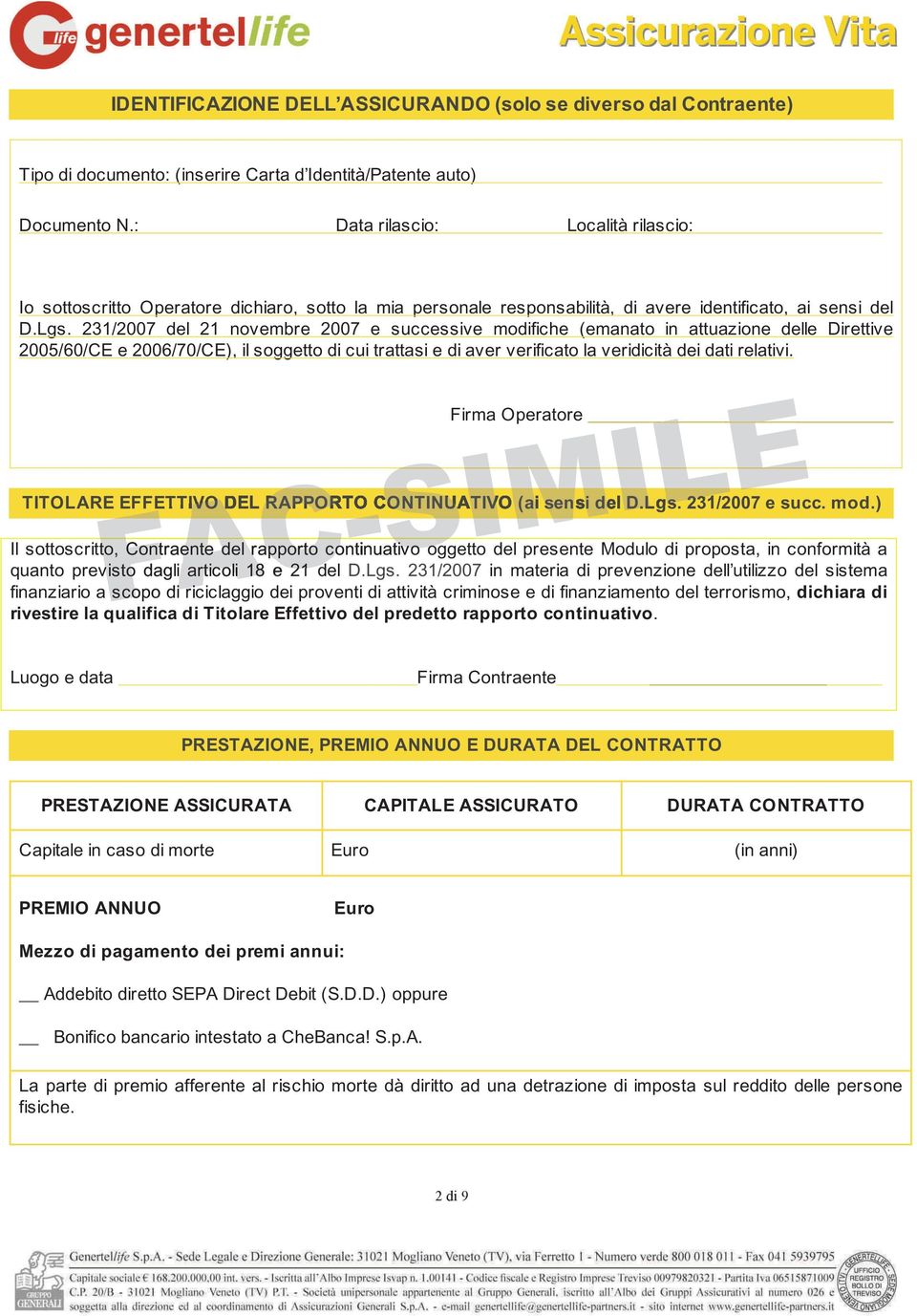 231/2007 del 21 novembre 2007 e successive modifiche (emanato in attuazione delle Direttive 2005/60/CE e 2006/70/CE), il soggetto di cui trattasi e di aver verificato la veridicità dei dati relativi.