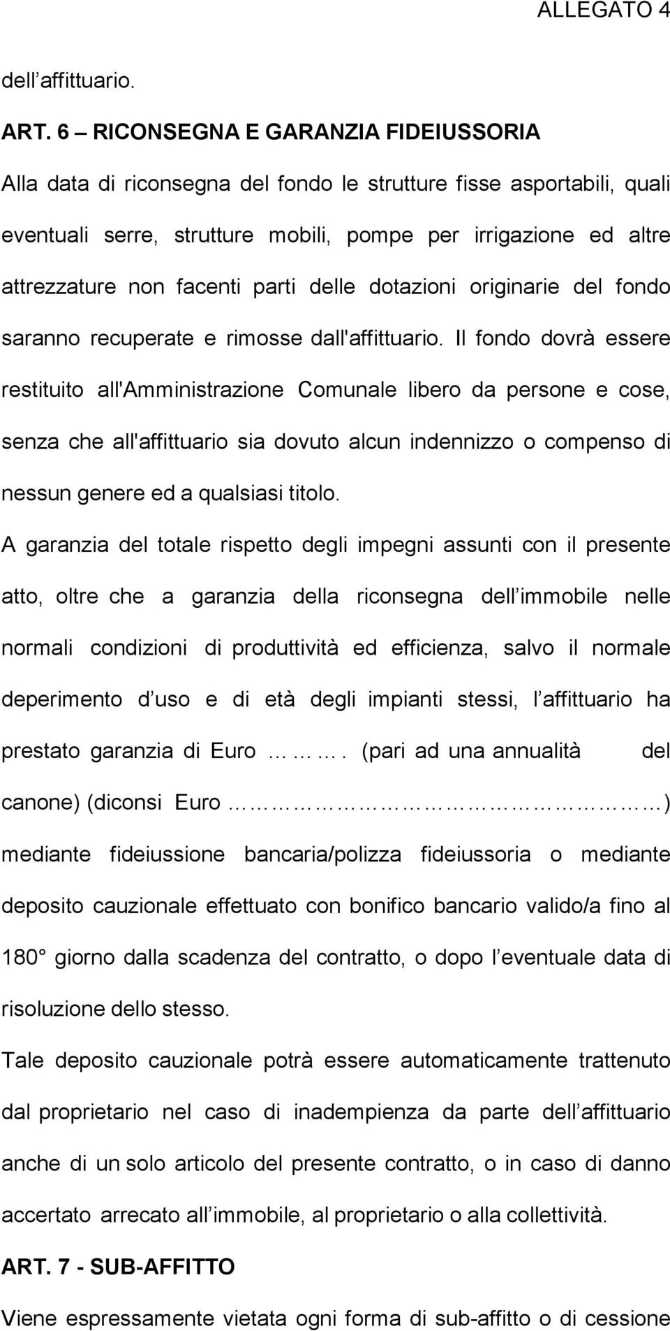 parti delle dotazioni originarie del fondo saranno recuperate e rimosse dall'affittuario.