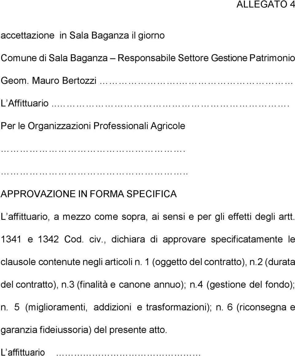 1341 e 1342 Cod. civ., dichiara di approvare specificatamente le clausole contenute negli articoli n. 1 (oggetto del contratto), n.2 (durata del contratto), n.