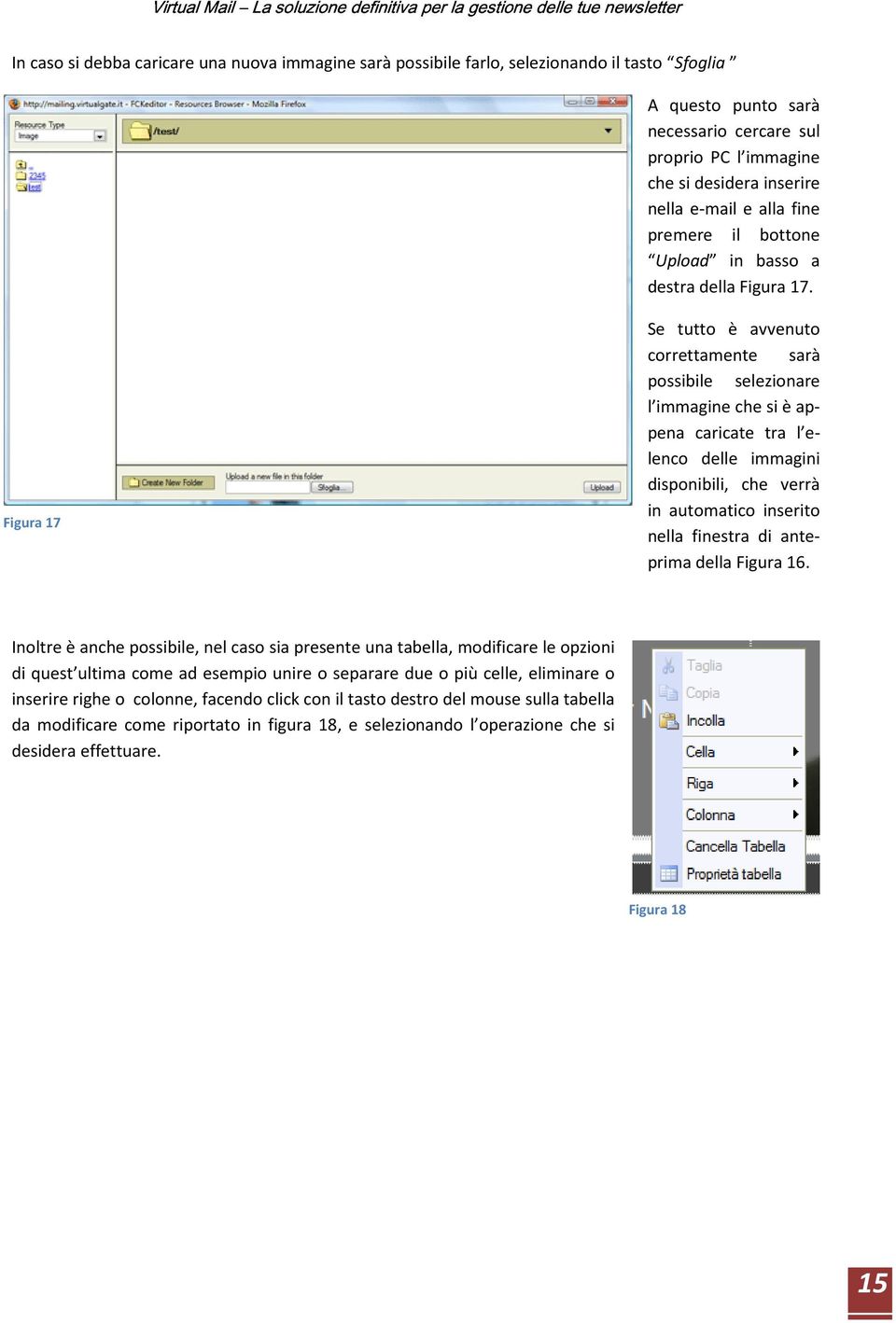 Figura 17 Se tutto è avvenuto correttamente sarà possibile selezionare l immagine che si è appena caricate tra l elenco delle immagini disponibili, che verrà in automatico inserito nella finestra di