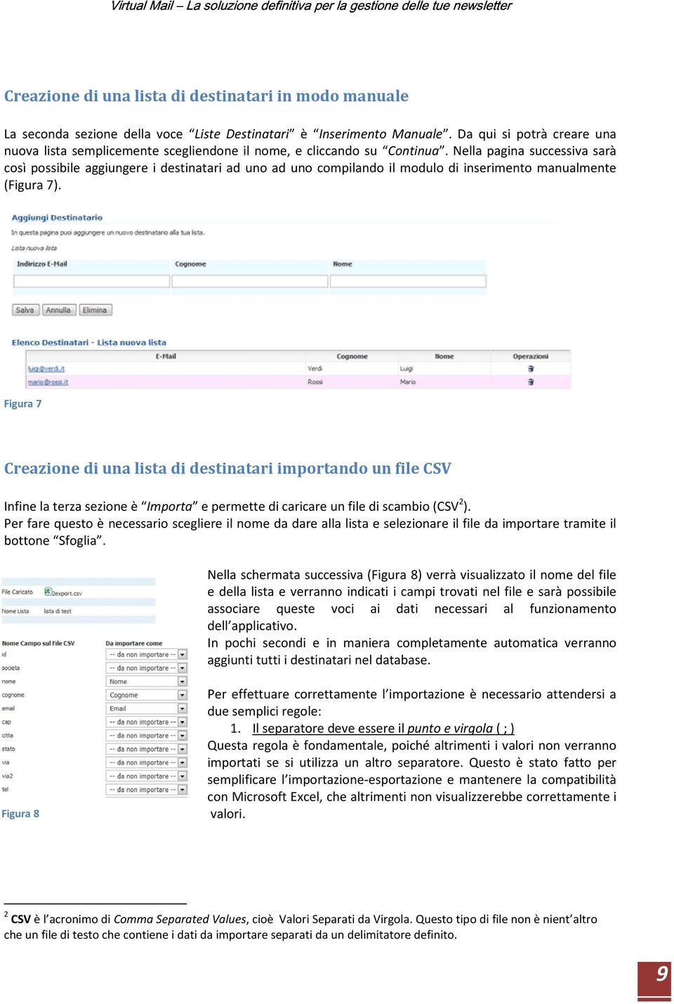 Nella pagina successiva sarà così possibile aggiungere i destinatari ad uno ad uno compilando il modulo di inserimento manualmente (Figura 7).