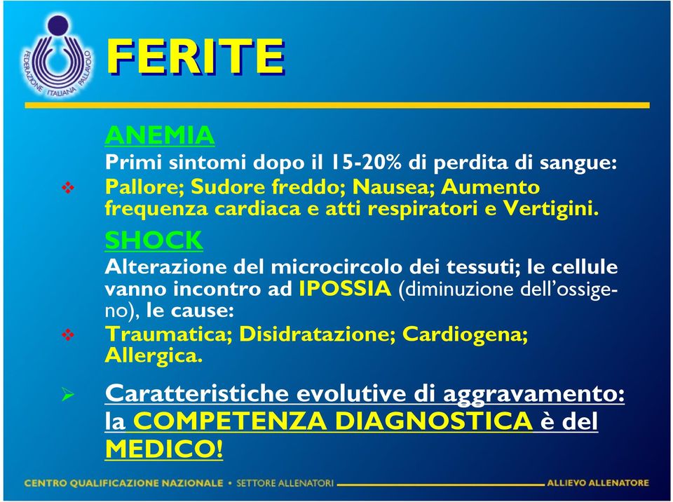 SHOCK Alterazione del microcircolo dei tessuti; le cellule vanno incontro ad IPOSSIA (diminuzione