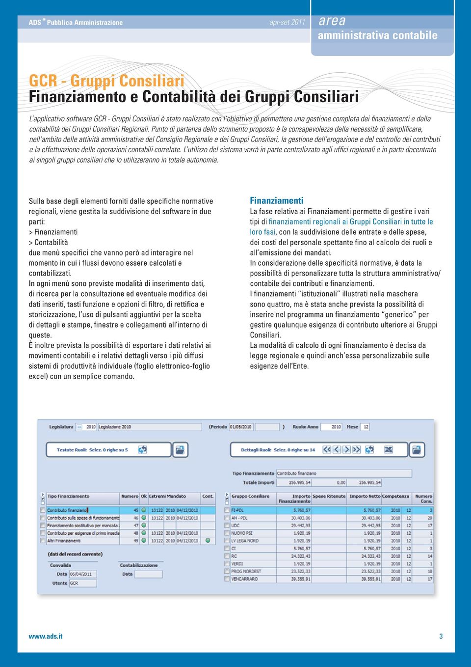 Punto di partenza dello strumento proposto è la consapevolezza della necessità di semplifi care, nell ambito delle attività amministrative del Consiglio Regionale e dei Gruppi Consiliari, la gestione