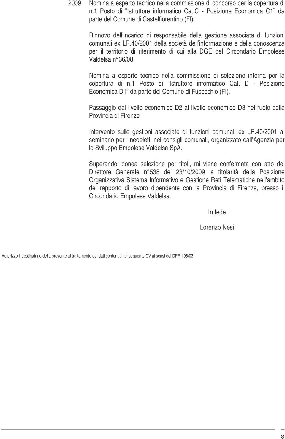 40/2001 della società dell informazione e della conoscenza per il territorio di riferimento di cui alla DGE del Circondario Empolese Valdelsa n 36/08.