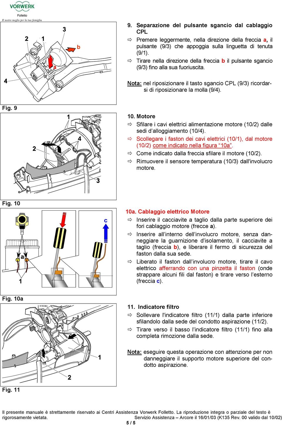 Tirre nell direzione dell frecci il pulsnte sgncio (9/3) fino ll su fuoriuscit. Not: nel riposizionre il tsto sgncio CPL (9/3) ricordrsi di riposizionre l moll (9/4). Fig. 9 4 10.