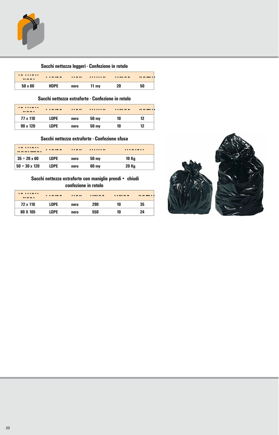 - Confezione sfusa 35 + 20 x 60 LDPE nero 50 my 10 Kg 50 + 30 x 120 LDPE nero 60 my 20 Kg Sacchi nettezza