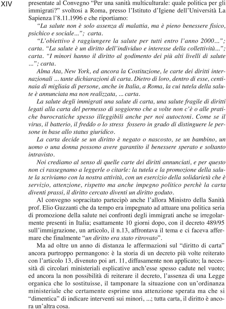 .. ; carta. I minori hanno il diritto al godimento dei più alti livelli di salute... ; carta. Alma Ata, New York, ed ancora la Costituzione, le carte dei diritti internazionali.