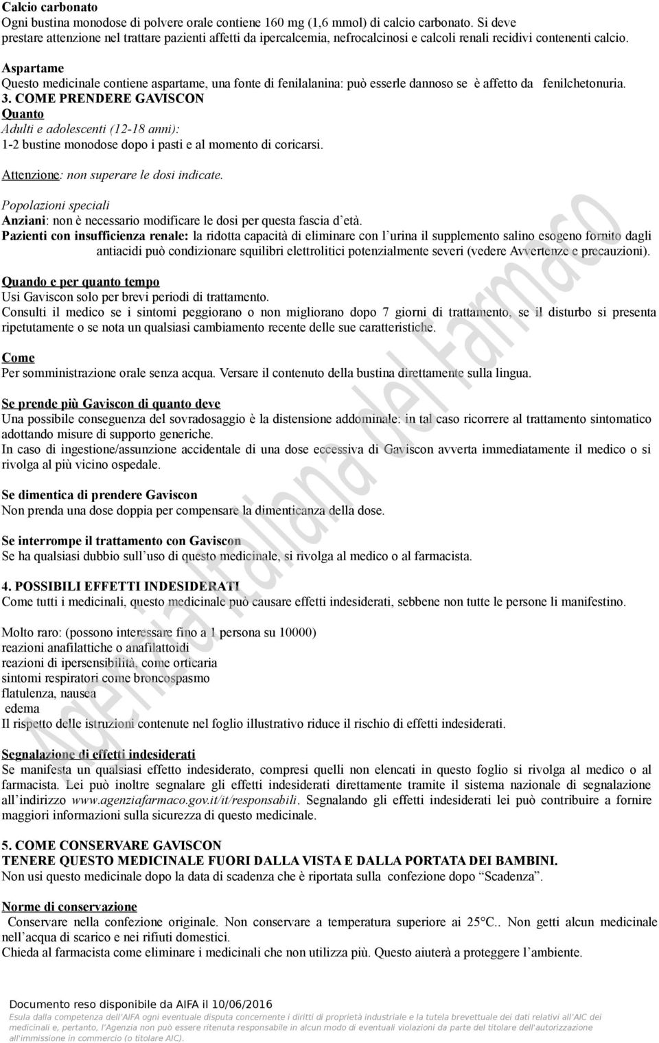 Aspartame Questo medicinale contiene aspartame, una fonte di fenilalanina: può esserle dannoso se è affetto da fenilchetonuria. 3.