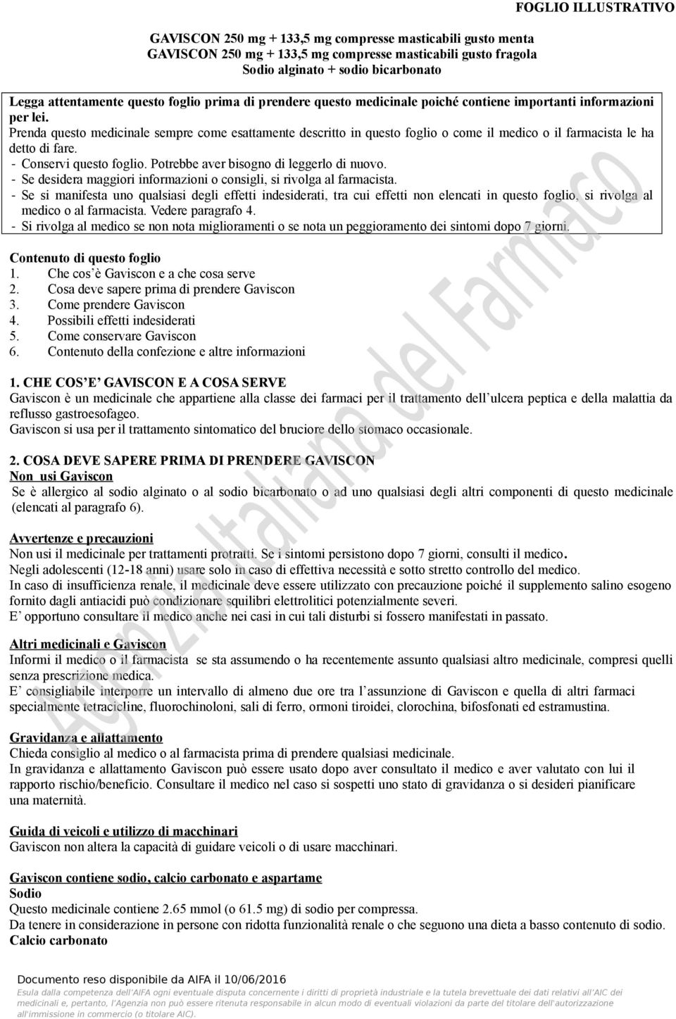 Prenda questo medicinale sempre come esattamente descritto in questo foglio o come il medico o il farmacista le ha detto di fare. - Conservi questo foglio. Potrebbe aver bisogno di leggerlo di nuovo.