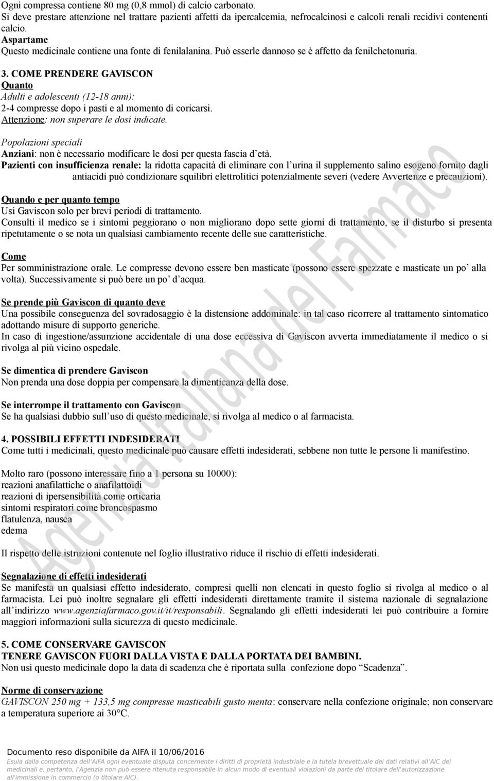 COME PRENDERE GAVISCON Quanto Adulti e adolescenti (12-18 anni): 2-4 compresse dopo i pasti e al momento di coricarsi. Attenzione: non superare le dosi indicate.