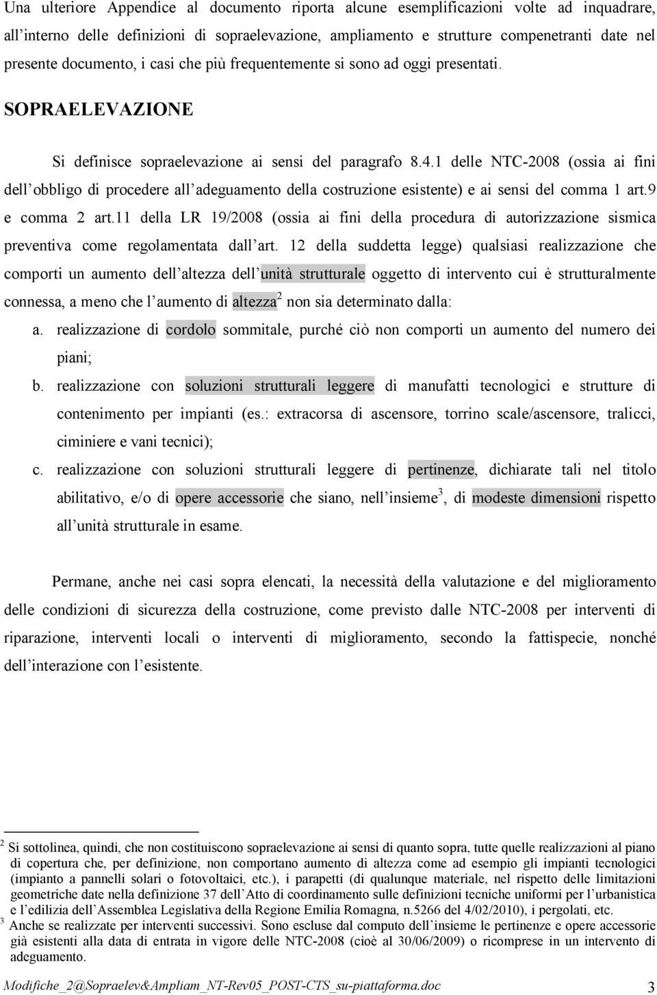 1 delle NTC-2008 (ossia ai fini dell obbligo di procedere all adeguamento della costruzione esistente) e ai sensi del comma 1 art.9 e comma 2 art.