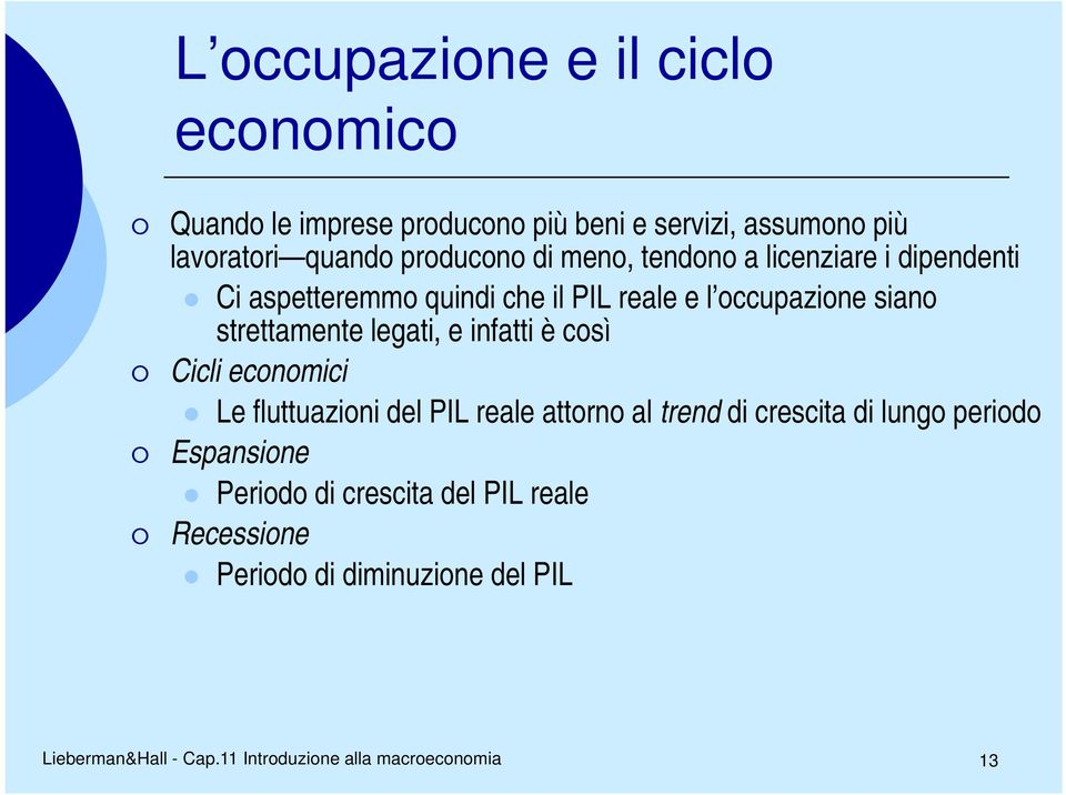 occupazione siano strettamente legati, e infatti è così Cicli economici Le fluttuazioni del PIL reale attorno