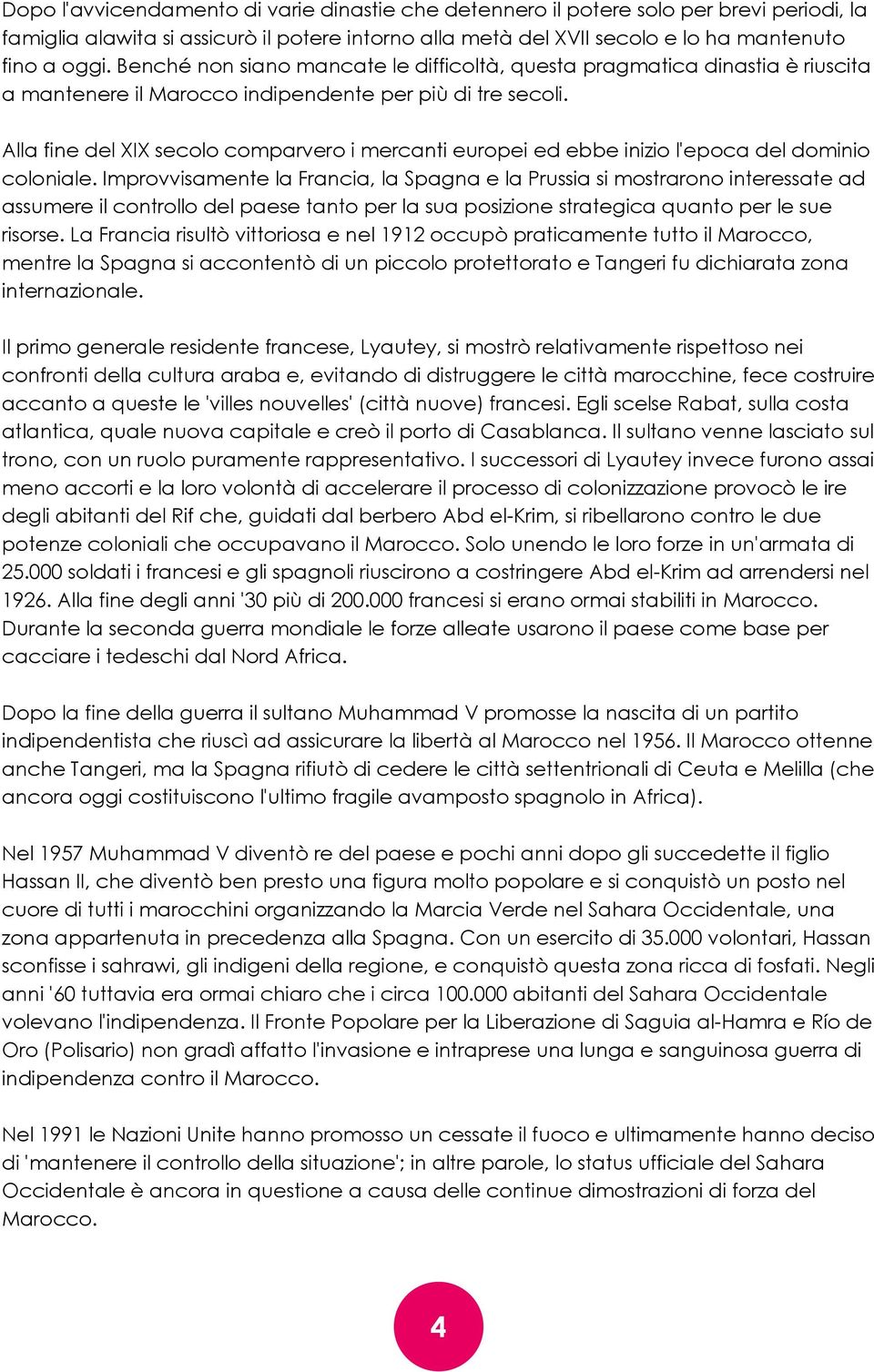 Alla fine del XIX secolo comparvero i mercanti europei ed ebbe inizio l'epoca del dominio coloniale.