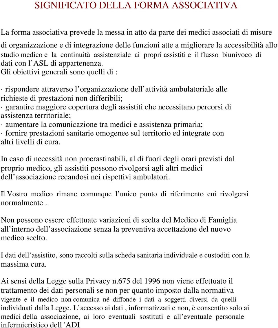 Gli obiettivi generali sono quelli di : rispondere attraverso l organizzazione dell attività ambulatoriale alle richieste di prestazioni non differibili; garantire maggiore copertura degli assistiti